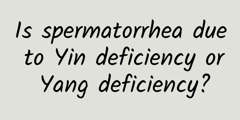 Is spermatorrhea due to Yin deficiency or Yang deficiency?