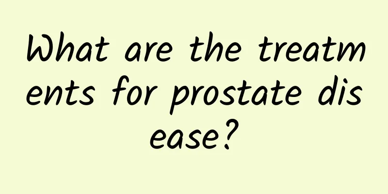 What are the treatments for prostate disease?