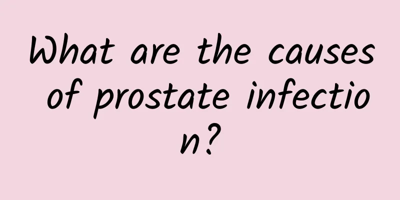 What are the causes of prostate infection?