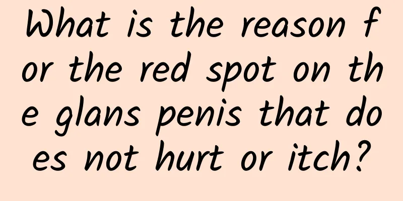What is the reason for the red spot on the glans penis that does not hurt or itch?