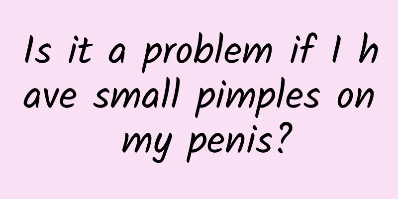 Is it a problem if I have small pimples on my penis?