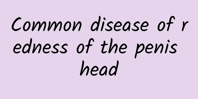 Common disease of redness of the penis head