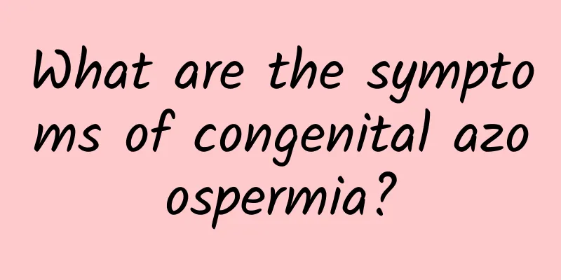 What are the symptoms of congenital azoospermia?