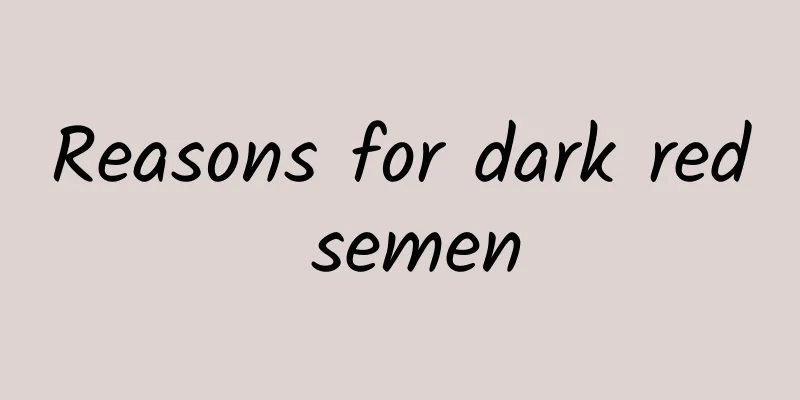 Reasons for dark red semen