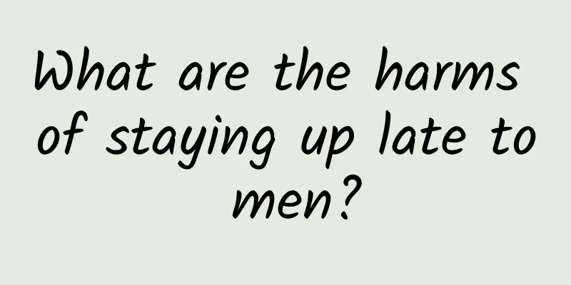What are the harms of staying up late to men?