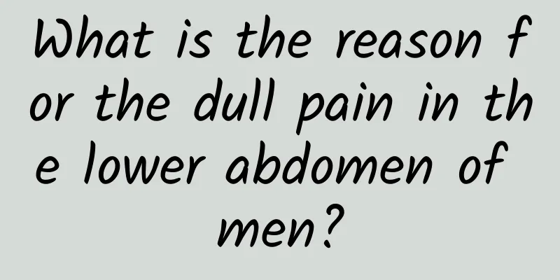 What is the reason for the dull pain in the lower abdomen of men?