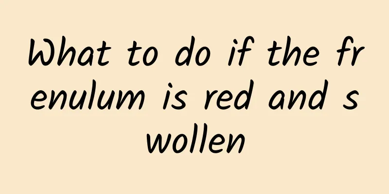 What to do if the frenulum is red and swollen