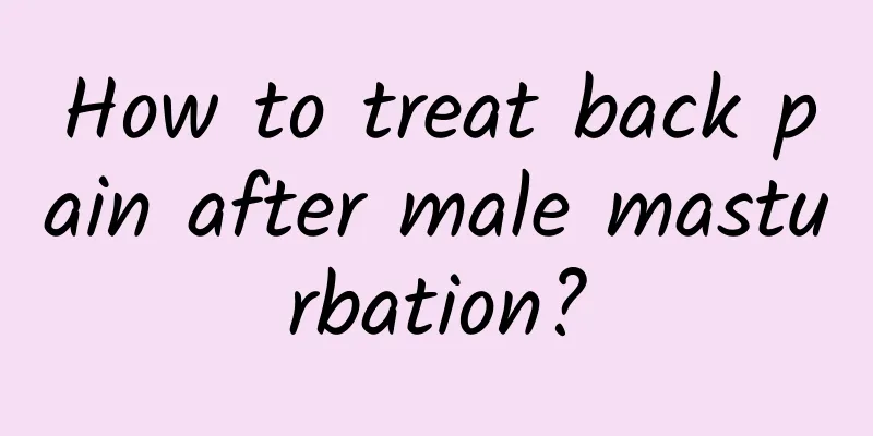 How to treat back pain after male masturbation?