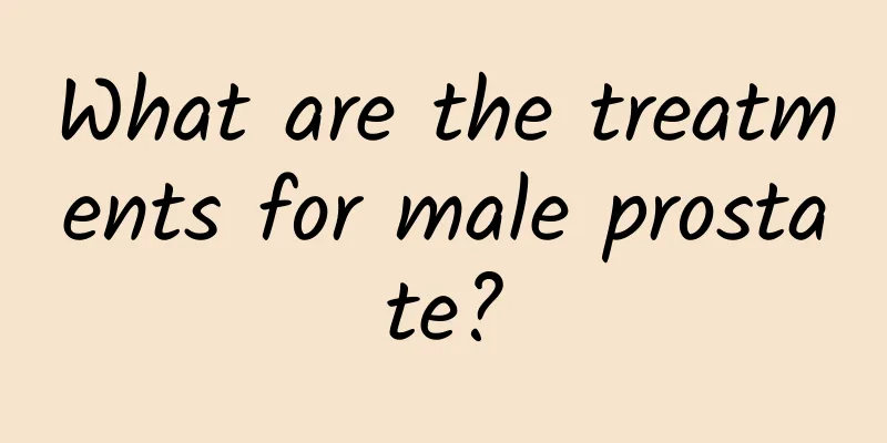 What are the treatments for male prostate?