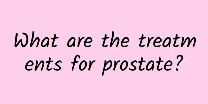 What are the treatments for prostate?