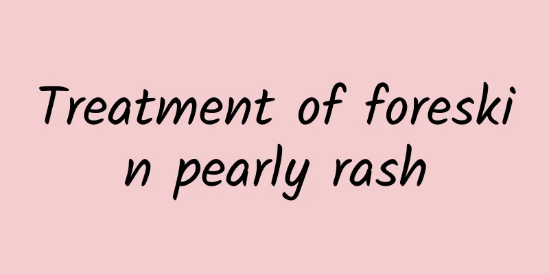Treatment of foreskin pearly rash