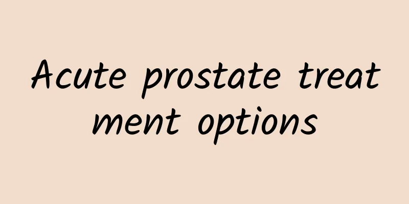 Acute prostate treatment options