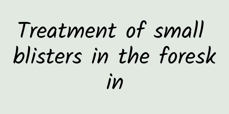 Treatment of small blisters in the foreskin