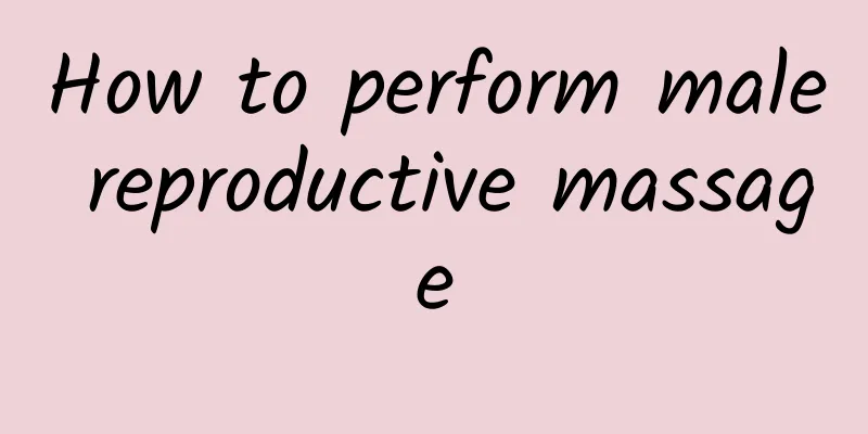 How to perform male reproductive massage