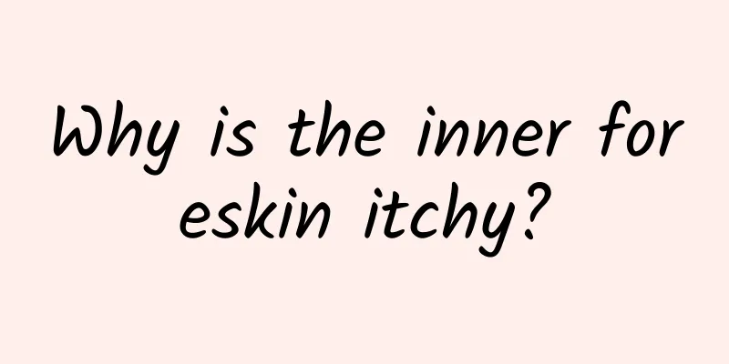 Why is the inner foreskin itchy?
