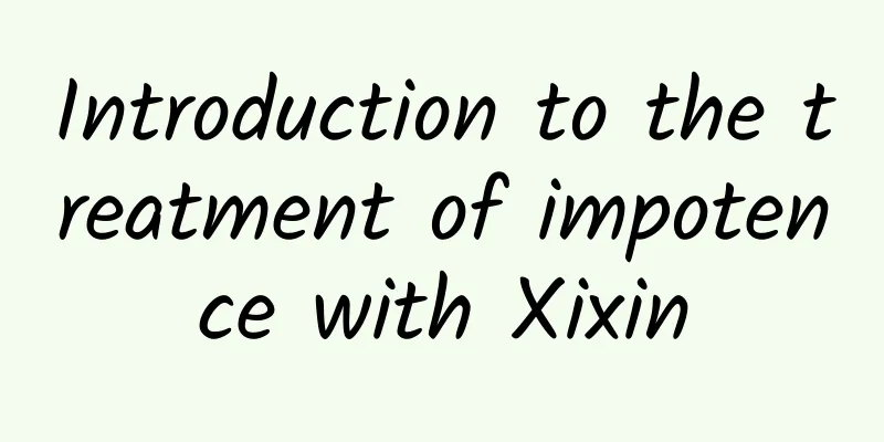 Introduction to the treatment of impotence with Xixin