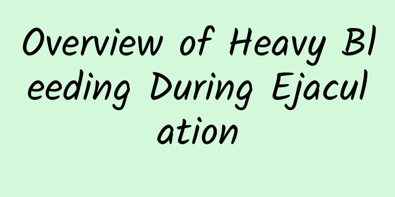 Overview of Heavy Bleeding During Ejaculation