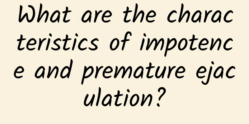 What are the characteristics of impotence and premature ejaculation?