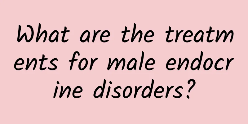 What are the treatments for male endocrine disorders?