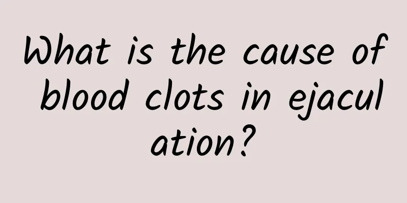 What is the cause of blood clots in ejaculation?