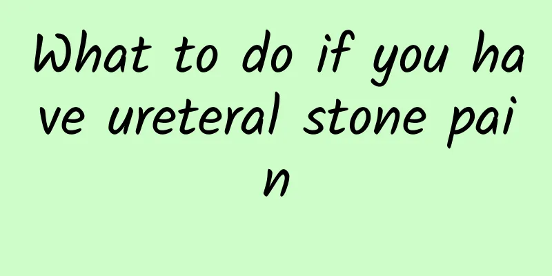 What to do if you have ureteral stone pain