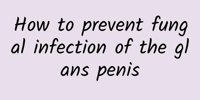 How to prevent fungal infection of the glans penis