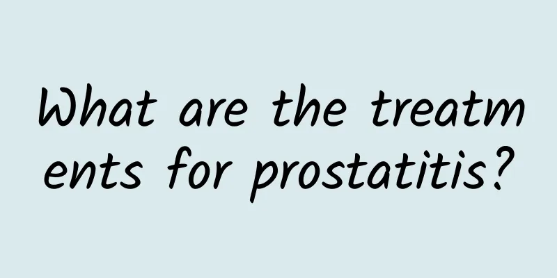 What are the treatments for prostatitis?