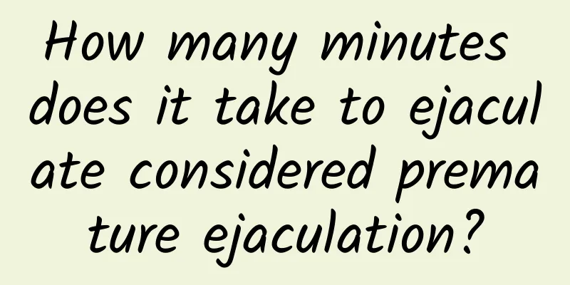 How many minutes does it take to ejaculate considered premature ejaculation?
