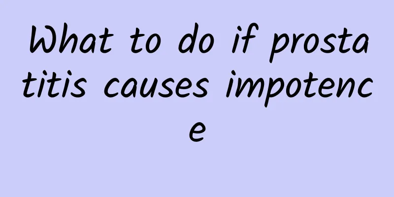 What to do if prostatitis causes impotence