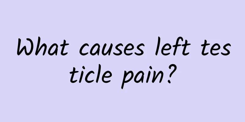 What causes left testicle pain?