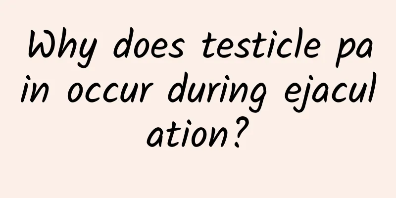 Why does testicle pain occur during ejaculation?