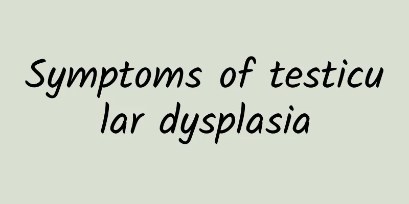 Symptoms of testicular dysplasia