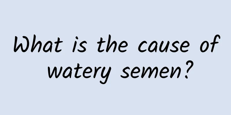 What is the cause of watery semen?