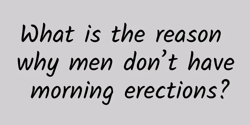 What is the reason why men don’t have morning erections?