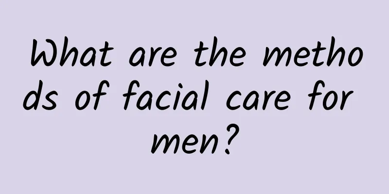 What are the methods of facial care for men?