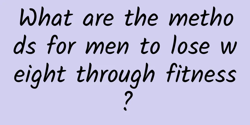 What are the methods for men to lose weight through fitness?