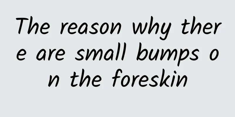 The reason why there are small bumps on the foreskin