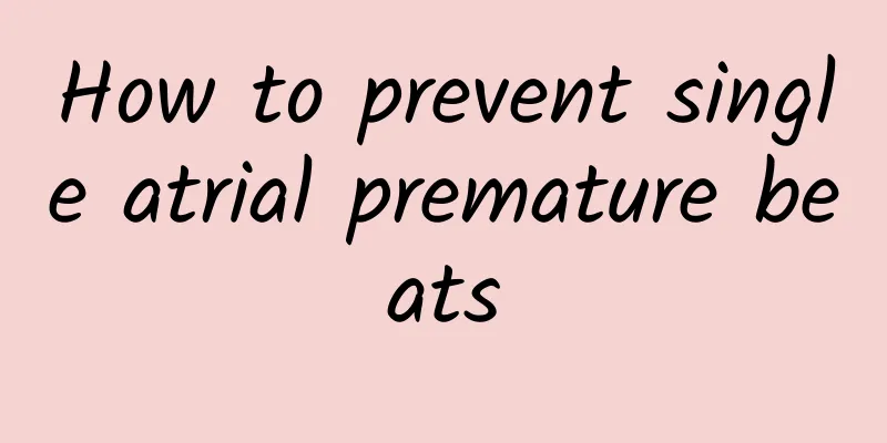 How to prevent single atrial premature beats
