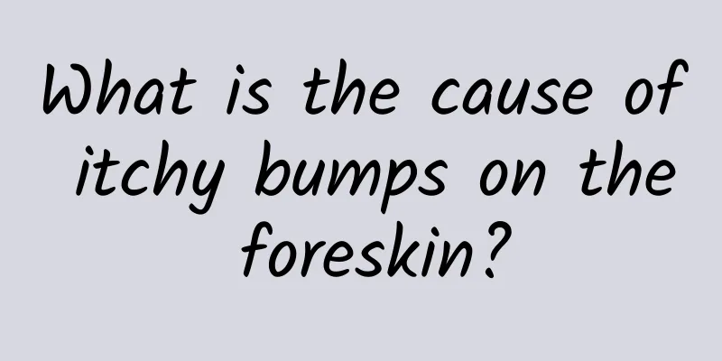 What is the cause of itchy bumps on the foreskin?
