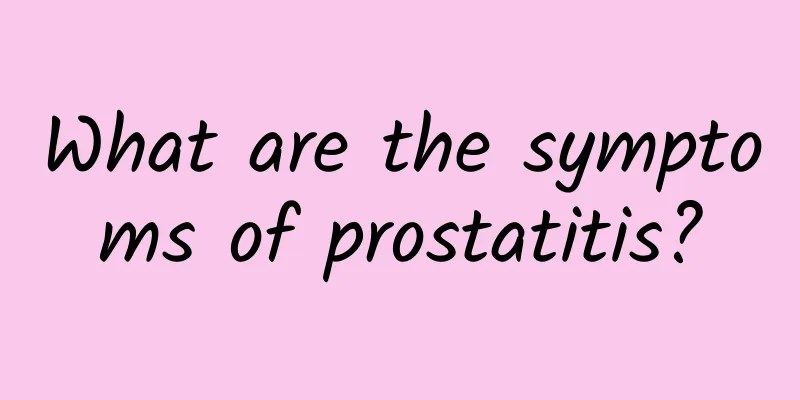 What are the symptoms of prostatitis?