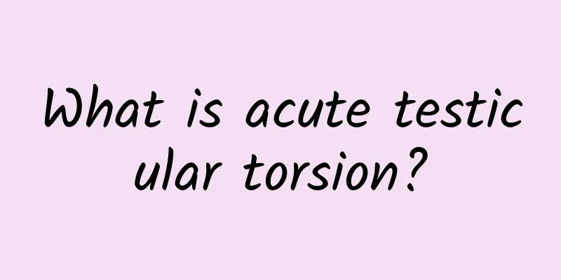 What is acute testicular torsion?