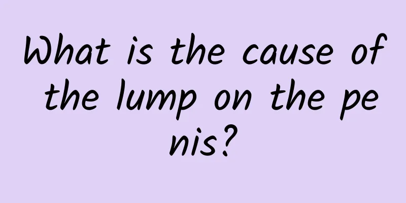 What is the cause of the lump on the penis?