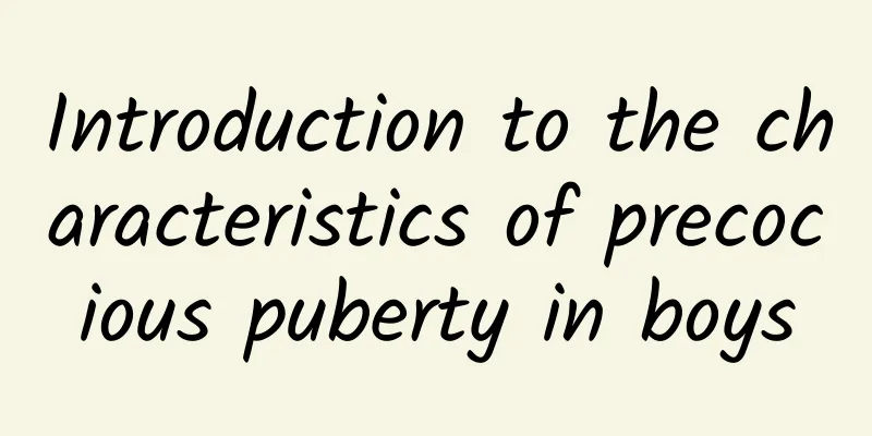 Introduction to the characteristics of precocious puberty in boys