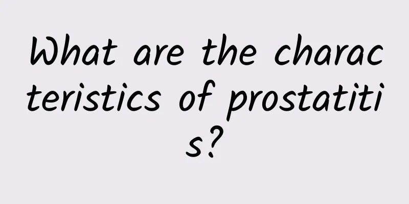 What are the characteristics of prostatitis?