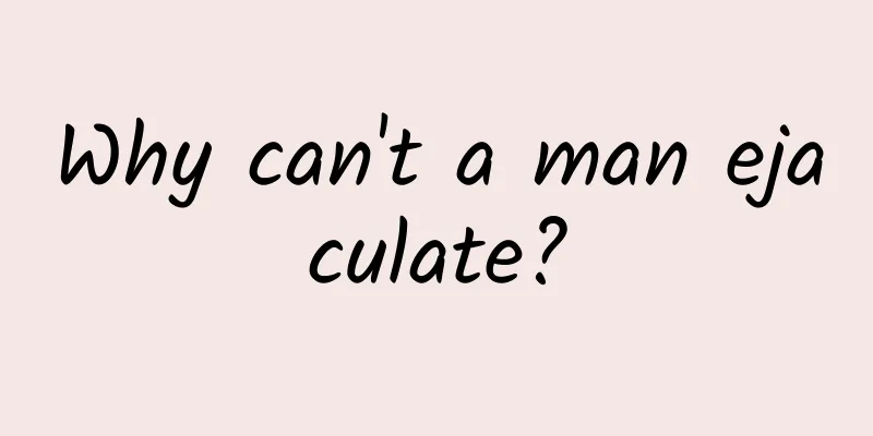 Why can't a man ejaculate?