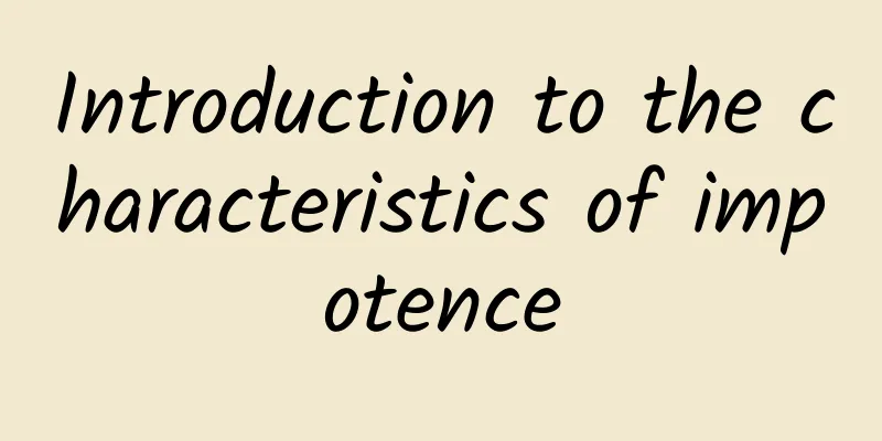 Introduction to the characteristics of impotence
