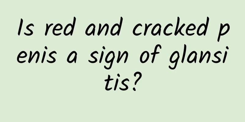 Is red and cracked penis a sign of glansitis?