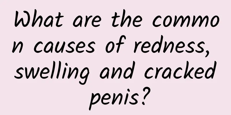 What are the common causes of redness, swelling and cracked penis?