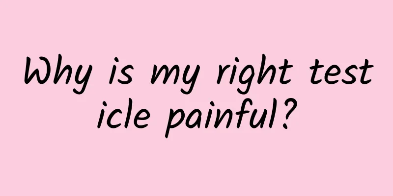 Why is my right testicle painful?