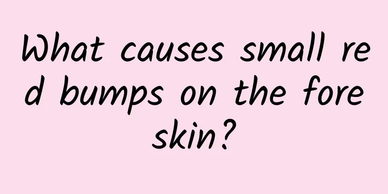What causes small red bumps on the foreskin?
